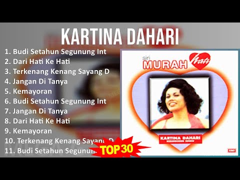 Kartina Dahari 2024 MIX Greatest Hits - Budi Setahun Segunung Intan, Dari Hati Ke Hati, Terkenan...
