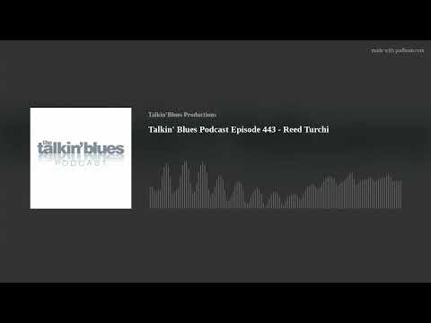 Talkin' Blues Podcast Episode 443 - Reed Turchi
