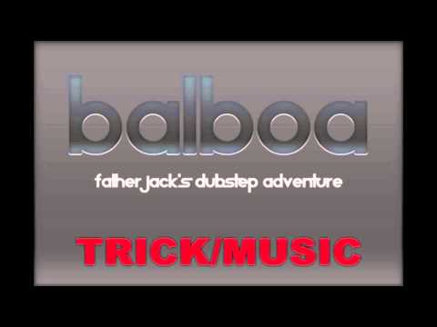 BALBOA - FATHER JACKS DUBSTEP ADVENTURE [HD] 2011