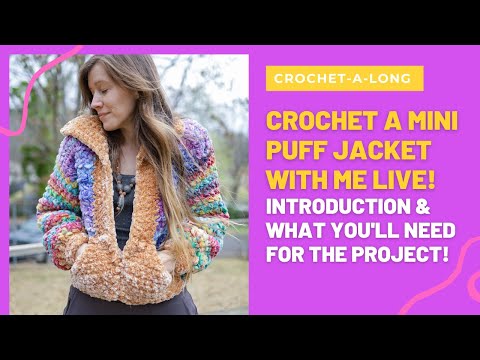 Mini Puff Jacket Crochet-A-Long Introduction & What You Need to Know!