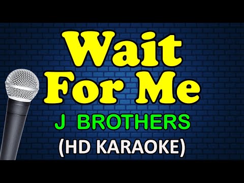 WAIT FOR ME - J. Brothers (HD Karaoke)