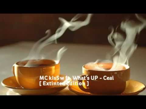 MC kIsSw ft. What's UP- Ceai [ Extinted EditioN ]