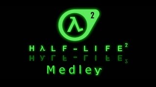 Half-Life 2 Medley: Remix of some Half-Life 2 soundtracks