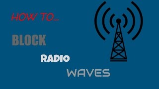How to block radio waves