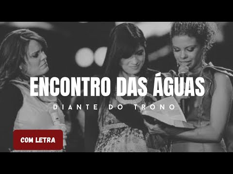 Encontro das Águas (Feat: Fernanda Brum e Nívea Soares) - Diante do Trono - [ COM LETRA ]