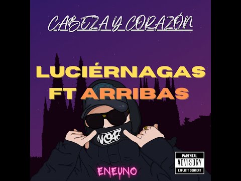 ENEUNO FT ARRIBAS - LUCIÉRNAGAS [ CABEZA & CORAZÓN ]