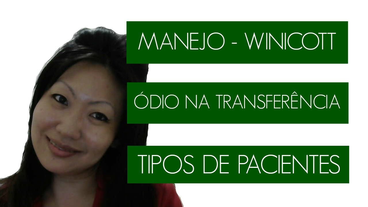 WINNICOTT 05 - MANEJO,ÓDIO,TIPOS DE PACIENTES