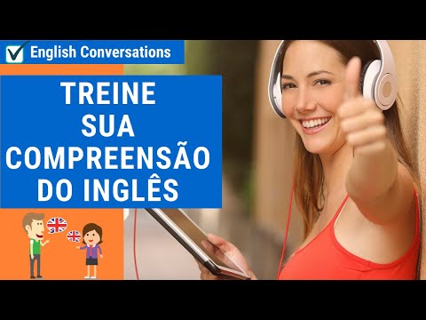 TREINO DE LISTENING - PRATIQUE SUA COMPREENSÃO DO INGLÊS