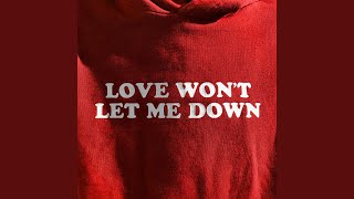 Love Won&#39;t Let Me Down