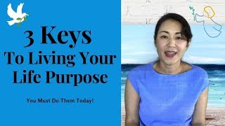 3 Keys to Living Your Life Purpose