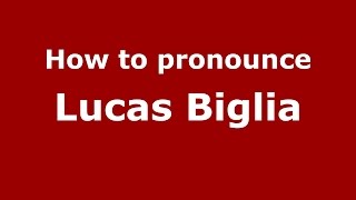 How to pronounce Lucas Biglia