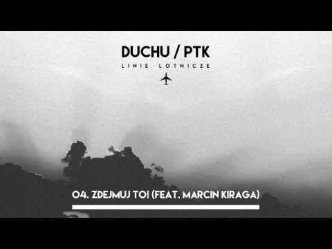 Duchu/PTK - Zdejmuj to! (feat. Marcin Kiraga) ("Linie Lotnicze" 2015)