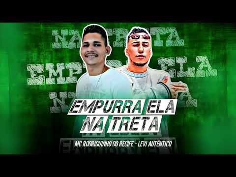 EMPURRA ELA NA TRETA  MC RODRIGUINHO DO RECIFE - LEVI AUTENTICO