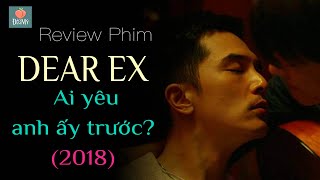 Review phim - Dear Ex - Ai yêu anh ấy trước (2018)|Mỗi ngày như 10.000 năm từ khi anh bỏ đi lấy vợ