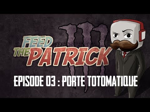 FEED THE PATRICK 3 | Episode 3 : Porte Totomatique