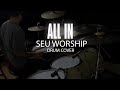 SEU Worship | ALL IN - Drum Cover