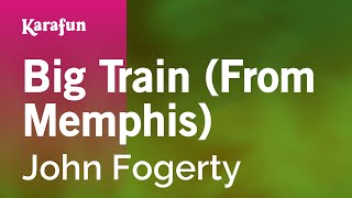 Big Train (From Memphis) - John Fogerty | Karaoke Version | KaraFun