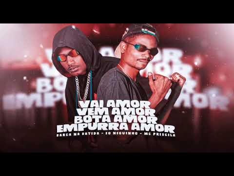 VAI AMOR VEM AMOR, BOTA AMOR, EMPURRA AMOR - BARCA NA BATIDA, EO NEGUINHO