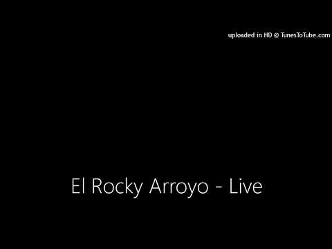 El Rocky Arroyo - Live