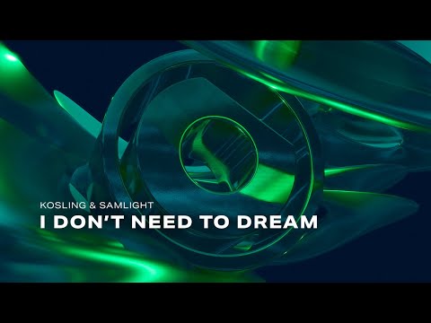 Kosling & Samlight - I Don't Need To Dream