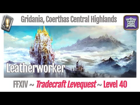 FFXIV Leatherworker Leves Level 40 - Gridania, Coerthas Central Highlands - A Realm Reborn