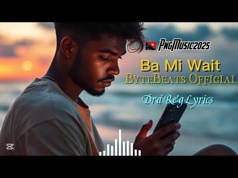 Ba Mi Wait (🇵🇬png 🎶 music🔥2025) - ByteBeats Official ||DraregLyrics|| 🏝️🎶