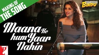 Making Of The Song - Maana Ke Hum Yaar Nahin | Meri Pyaari Bindu | Ayushmann | Parineeti