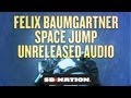 Felix Baumgartner Space Jump: Unreleased Audio 