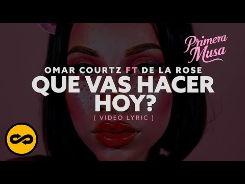 Q U E V A S H A C E R H O Y ? - Omar Courtz ft. De La  Rose (Video Lyrics)