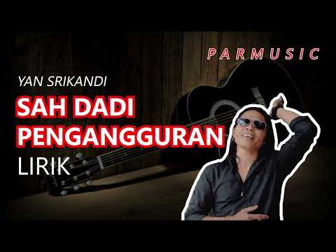 SAHA DADI PENGANGGURAN YAN SRIKANDI LIRIK