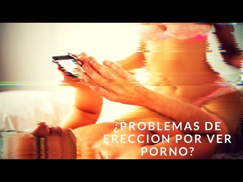 COMO SABER SI LOS PROBLEMAS DE ERECCIÓN QUE TIENES SE DEBEN AL PORNO