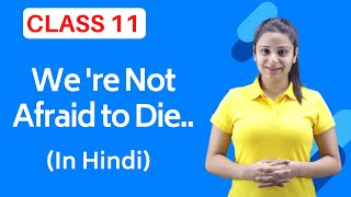We Are Not Afraid to Die Class 11 | We Are Not Afraid to Die Class 11 in Hindi | Full ( हिंदी में )