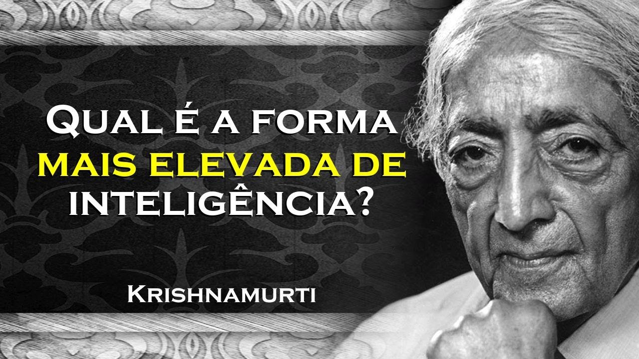 QUAL A FORMA MAIS ELEVADA DE INTELIGÊNCIA , KRISHNAMURTI DUBLADO