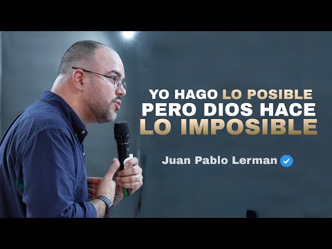 YO HAGO LO POSIBLE PERO DIOS HACE LO IMPOSIBLE | Juan Pablo Lerman @IglesiaCristoViveEnMi 