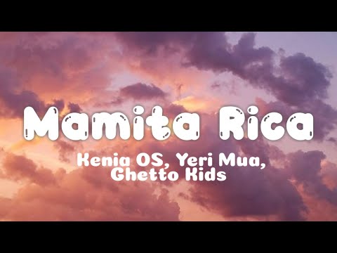 Kenia OS, Yeri Mua, Ghetto Kids - Mamita Rica (Letra)