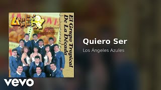 Los Ángeles Azules - Quiero Ser (Audio)