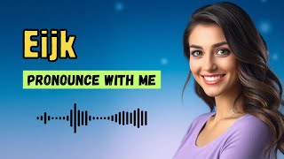 How to pronounce Eijk