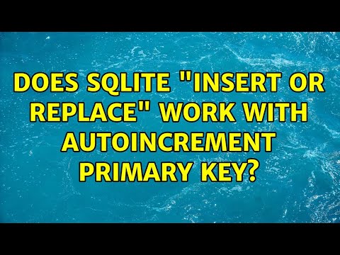 Does Sqlite Insert Or Replace Work With Autoincrement Primary Key 2 Solutions
