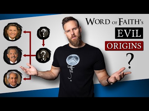 ORIGINS of the DANGEROUS FALSE TEACHINGS of the WORD OF FAITH MOVEMENT