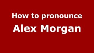 How to pronounce Alex Morgan