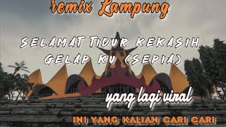 Download lagu selamat tidur kekasih gelap ku (Sepia) II remix Lampung mp3