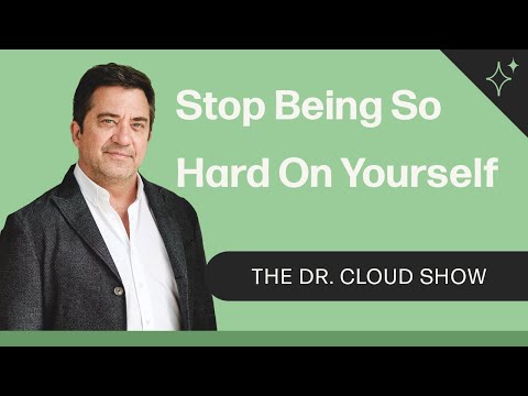 Stop Being So Hard On Yourself | The Dr. Cloud Show - Episode 288