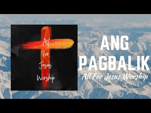 Ang Pagbalik (Official Lyric Video) - All For Jesus Worship