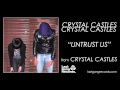 Crystal Castles - Untrust Us