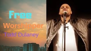 Free Worshipper Todd Dulaney lyrics