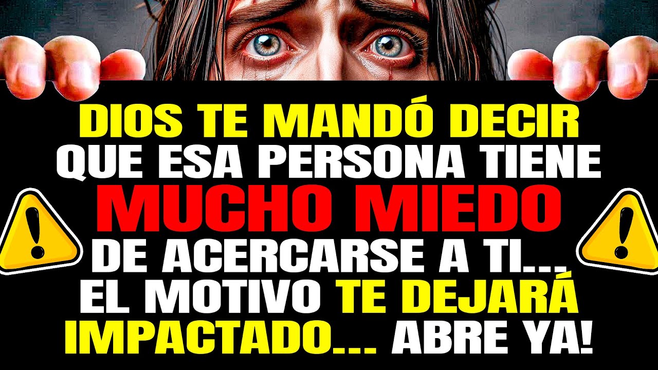 DIOS MANDÓ DECIRTE QUE ESA PERSONA TIENE MUCHO MIEDO DE ACERCARSE A TI...