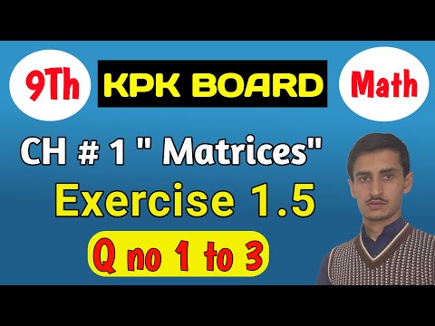 Class 9th Math kpk Board | Chapter 1, Matrices Ex 1.5 Q1 to 3 | Learning Core
