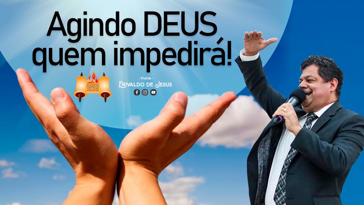 Agindo Deus quem impedirá! - Pr. Erivaldo de Jesus