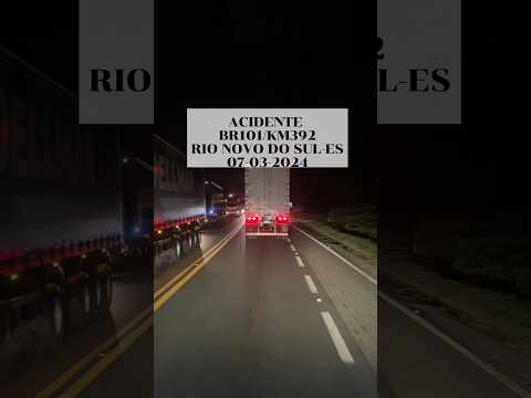 ACIDENTE NA BR101  EM RIO NOVO DO SUL-ES #br101 #espiritosanto #acidente #caminhão