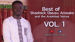 Best of Shadrack Owusu Amoako and the Anointed Voi